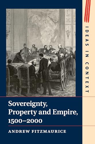 Sovereignty, Property and Empire, 1500–2000 (Ideas in Context, 107, Band 107) von Cambridge University Press