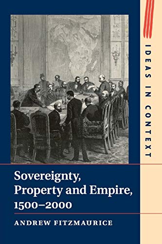 Sovereignty, Property and Empire, 1500–2000 (Ideas in Context, 107, Band 107)
