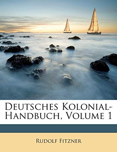 Deutsches Kolonial-Handbuch, Band I. 2. Erweiterte Auflage. von Nabu Press