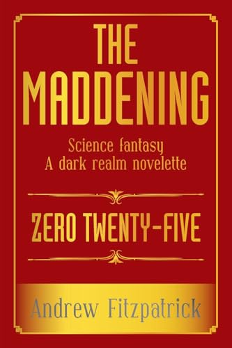 THE MADDENING: Science fantasy A dark realm novelette von AuthorHouse UK