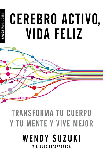 Cerebro activo, vida feliz : transforma tu cuerpo y tu mente y vive mejor (Transiciones) von Ediciones Paidós