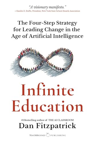 Infinite Education: The Four-Step Strategy for Leading Change in the Age of Artificial Intelligence von TeacherGoals Publishing