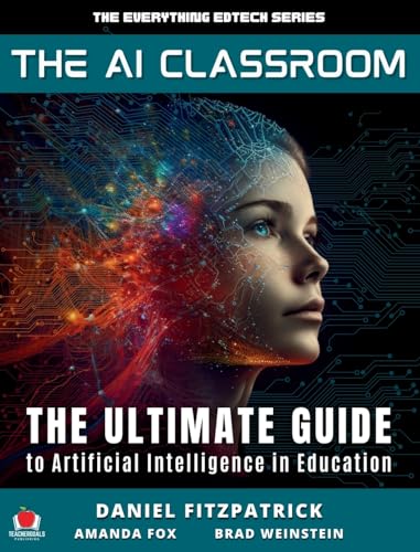 The AI Classroom: The Ultimate Guide to Artificial Intelligence in Education (The Everything Edtech, Band 1)