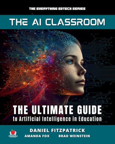 The AI Classroom: The Ultimate Guide to Artificial Intelligence in Education (The Everything Edtech Series, Band 1) von TeacherGoals Publishing