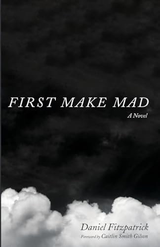 First Make Mad: A Novel von Cascade Books