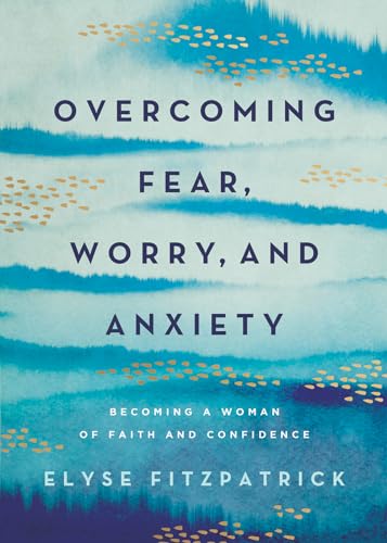 Overcoming Fear, Worry, and Anxiety: Becoming a Woman of Faith and Confidence von Harvest House Publishers,U.S.