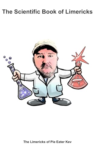 The Scientific Book of Limericks: The Limericks of Pie Eater Kev von Independently published