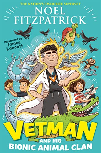 Vetman and his Bionic Animal Clan: An amazing animal adventure from the nation's favourite Supervet Vetman and his Bionic Animal Clan: An amazing animal adventure from the nation's favourite Supervet