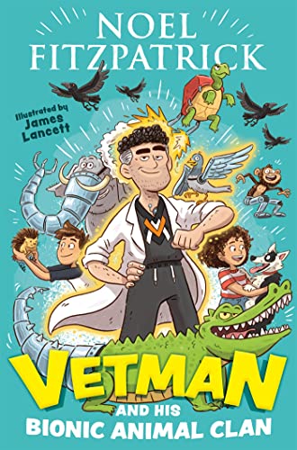 Vetman and his Bionic Animal Clan: An amazing animal adventure from the nation's favourite Supervet Vetman and his Bionic Animal Clan: An amazing animal adventure from the nation's favourite Supervet