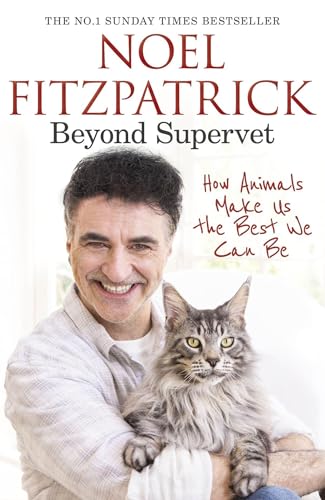 Beyond Supervet: How Animals Make Us The Best We Can Be: The New Number 1 Sunday Times Bestseller Beyond Supervet: How Animals Make Us The Best We Can Be: The New Number 1 Sunday Times Bestseller