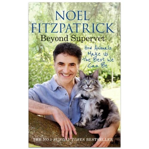 Beyond Supervet: How Animals Make Us The Best We Can Be: An inspiring gift for animal lovers (Noel Fitzpatrick The Supervet) Beyond Supervet: How Animals Make Us The Best We Can Be: An inspiring gift for animal lovers (Noel Fitzpatrick The Supervet)