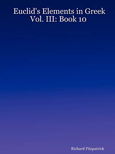 Euclid's Elements in Greek: Vol. III: Book 10 (Euclid's Elements in Greek, 10, Band 3)