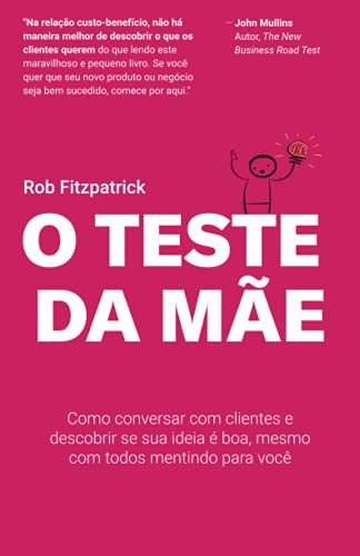 O Teste da Mãe: Como conversar com clientes e descobrir se sua ideia é boa, mesmo com todos mentindo para você von Independently Published