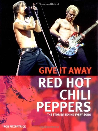 Red Hot Chili Peppers: Give It Away: The Stories Behind Every Song