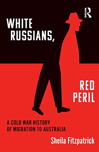 "White Russians, Red Peril": A Cold War History of Migration to Australia von Routledge