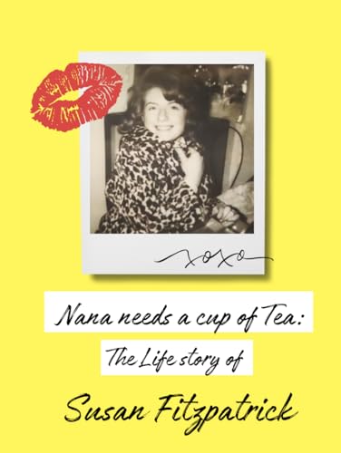 Nana needs a cup of tea: The Life Story of Susan Fitzpatrick von Self Published