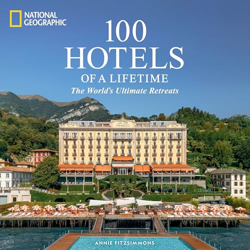 100 Hotels of a Lifetime: The World's Ultimate Retreats 100 Hotels of a Lifetime: The World's Ultimate Retreats von National Geographic