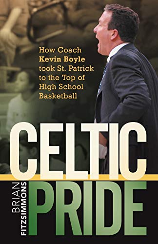 Celtic Pride: How Coach Kevin Boyle Took St. Patrick to the Top of High School Basketball Celtic Pride: How Coach Kevin Boyle Took St. Patrick to the Top of High School Basketball von iUniverse