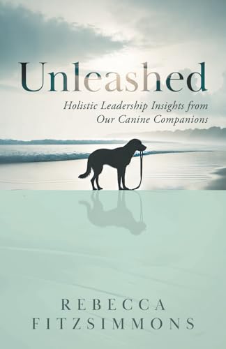 Unleashed: Holistic Leadership Insights from Our Canine Companions von selfpublishing.com