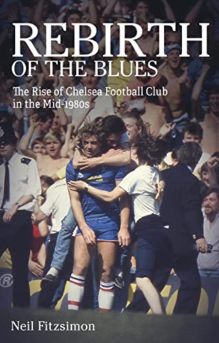 Rebirth of the Blues: The Rise of Chelsea Football Club in the Mid-1980s (How I Fell in Love with Chelsea, Band 3)