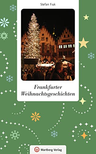 Frankfurter Weihnachtsgeschichten: Mal heiter, mal nachdenklich, manchmal ein bisschen mystisch und immer mit ganz viel Herz Frankfurter Weihnachtsgeschichten: Mal heiter, mal nachdenklich, manchmal ein bisschen mystisch und immer mit ganz viel Herz von Wartberg Verlag