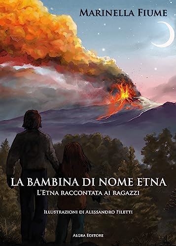 La bambina di nome Etna. L'Etna raccontata ai ragazzi La bambina di nome Etna. L'Etna raccontata ai ragazzi von Algra
