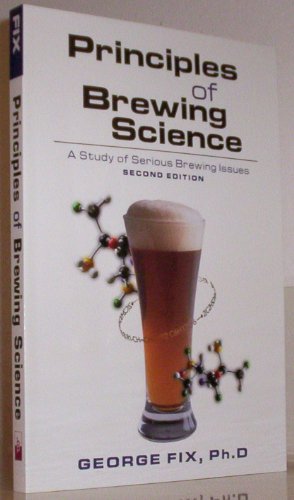 Principles of Brewing Science, Second Edition: A Study of Serious Brewing Issues