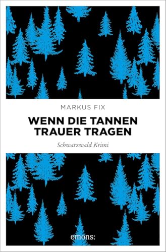 Wenn die Tannen Trauer tragen: Schwarzwald Krimi (Hauptkommissar Thomas Häberle) von Emons Verlag