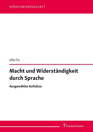 Macht und Widerständigkeit durch Sprache: Ausgewählte Aufsätze (Sprachwissenschaft)