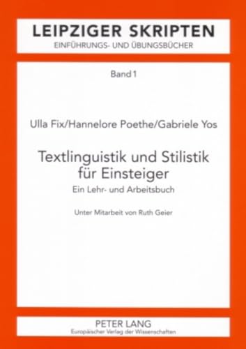 Textlinguistik und Stilistik für Einsteiger: Ein Lehr- und Arbeitsbuch (Leipzig-Hallenser Skripten: Einführungs- und Übungsbücher, Band 1)