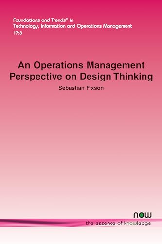 An Operations Management Perspective on Design Thinking (Foundations and Trends(r) in Technology, Information and Ope) von Now Publishers Inc
