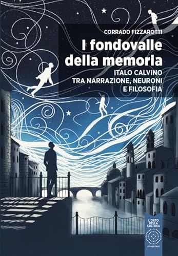 I fondovalle della memoria. Italo Calvino tra narrazione, neuroni e filosofia von L'Orto della Cultura