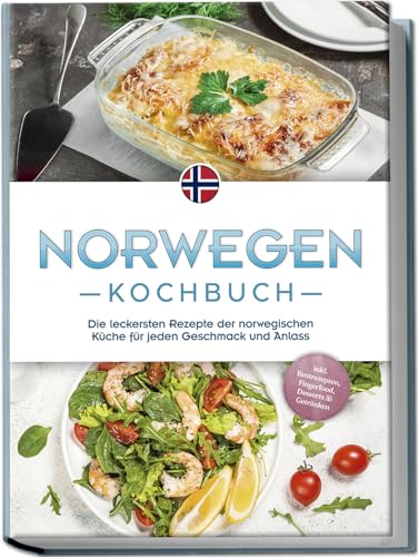 Norwegen Kochbuch: Die leckersten Rezepte der norwegischen Küche für jeden Geschmack und Anlass - inkl. Brotrezepten, Fingerfood, Desserts & Getränken von Edition Lunerion