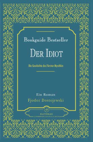 Der Idiot Dostojewski | Ein Roman | Fjodor Dostojewski Der Idiot von Kultverlag