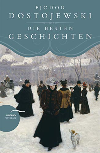 Fjodor Dostojewski - Die besten Geschichten Fjodor Dostojewski - Die besten Geschichten von ANACONDA