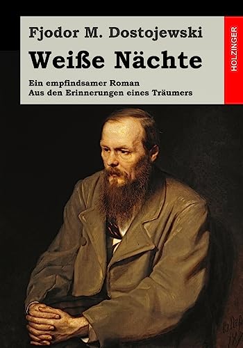 Weiße Nächte: Ein empfindsamer Roman. Aus den Erinnerungen eines Träumers von CREATESPACE