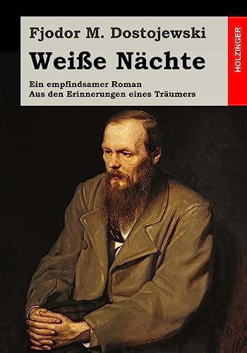 Weiße Nächte: Ein empfindsamer Roman. Aus den Erinnerungen eines Träumers von Createspace Independent Publishing Platform