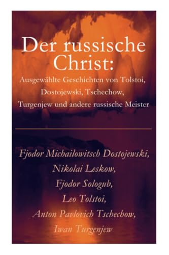 Der russische Christ: Ausgewählte Geschichten von Tolstoi, Dostojewski, Tschechow, Turgenjew und andere russische Meister) von E-Artnow