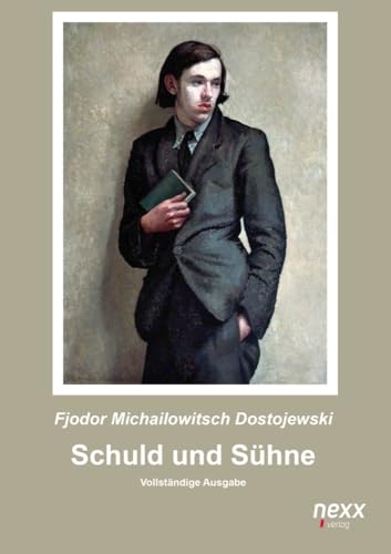 Schuld und Sühne: Vollständige Ausgabe: Roman. Vollständige Ausgabe. nexx ¿ WELTLITERATUR NEU INSPIRIERT (nexx classics – WELTLITERATUR NEU INSPIRIERT)