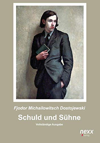 Schuld und Sühne: Vollständige Ausgabe: Roman. Vollständige Ausgabe. nexx ¿ WELTLITERATUR NEU INSPIRIERT (nexx classics – WELTLITERATUR NEU INSPIRIERT) Schuld und Sühne: Vollständige Ausgabe: Roman. Vollständige Ausgabe. nexx ¿ WELTLITERATUR NEU INSPIRIERT (nexx classics – WELTLITERATUR NEU INSPIRIERT)