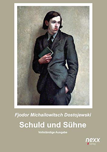 Schuld und Sühne: Vollständige Ausgabe: Roman. Vollständige Ausgabe. nexx ¿ WELTLITERATUR NEU INSPIRIERT (nexx classics – WELTLITERATUR NEU INSPIRIERT)