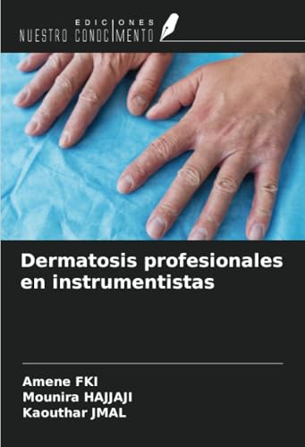 Dermatosis profesionales en instrumentistas von Ediciones Nuestro Conocimiento