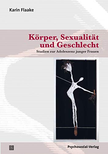 Körper, Sexualität und Geschlecht: Studien zur Adoleszenz junger Frauen (psychosozial)
