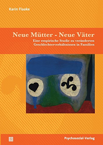 Neue Mütter – neue Väter: Eine empirische Studie zu veränderten Geschlechterbeziehungen in Familien (Forschung psychosozial)