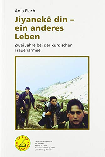 Jiyaneke din - ein anderes Leben: Zwei Jahre bei der kurdischen Frauenarmee