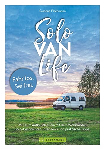 Solo Van Life. Tipps für den Roadtrip allein mit dem Wohnmobil. Mut zum Aufbruch allein mit dem Wohnmobil. Solo-Geschichten, Interviews und praktische Tipps.