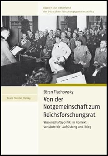 Von der Notgemeinschaft zum Reichsforschungsamt: Wissenschaftspolitik im Kontext von Autarkie, Aufrüstung und Krieg (Studien zur Geschichte der Deutschen Forschungsgemeinschaft, Band 3) von Franz Steiner Verlag Wiesbaden GmbH