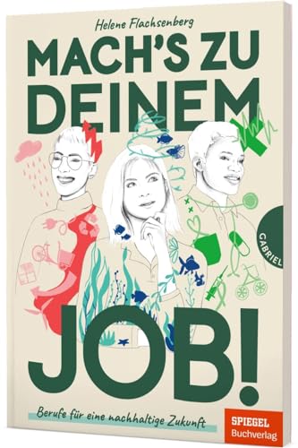 Mach's zu deinem Job!: Berufe für eine nachhaltige Zukunft | Berufsratgeber ab 13 Mach's zu deinem Job!: Berufe für eine nachhaltige Zukunft | Berufsratgeber ab 13