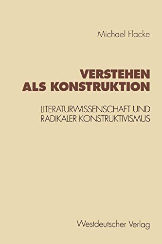Verstehen als Konstruktion: Literaturwissenschaft und Radikaler Konstruktivismus (Konzeption Empirische Literaturwissenschaft) (German Edition) ... Literaturwissenschaft, 16, Band 16) von VS Verlag für Sozialwissenschaften