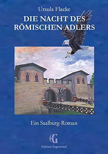 Die Nacht des römischen Adlers: Ein Saalburg-Roman (Edition Gegenwind)
